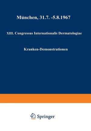 XIII. Congressus Internationalis Dermatologiae: München, 31.7.–5.8.1967 de Werner Jadassohn