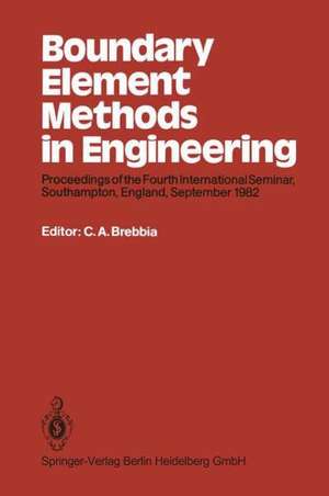 Boundary Element Methods in Engineering: Proceedings of the Fourth International Seminar, Southampton, England, September 1982 de C. A. Brebbia