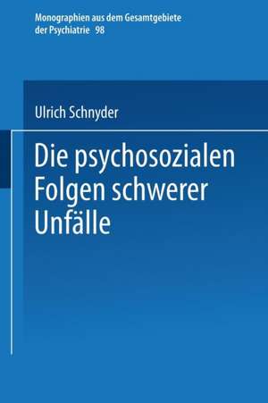 Die psychosozialen Folgen schwerer Unfälle de Ulrich Schnyder