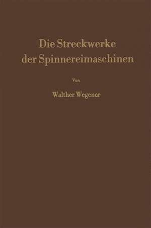 Die Streckwerke der Spinnereimaschinen de Walther Wegener