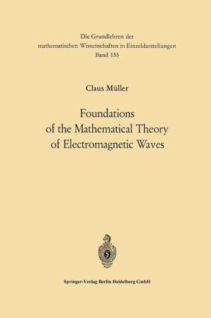 Foundations of the Mathematical Theory of Electromagnetic Waves de Carl Müller