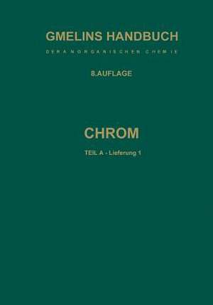 Chrom: Teil A — Lieferung 1. Geschichtliches · Vorkommen · Technologie · Element bis Physikalische Eigenschaften de R. J. Meyer