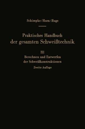 Praktisches Handbuch der gesamten Schweißtechnik: Dritter Band: Berechnen und Entwerfen der Schweißkonstruktionen de Jürgen Ruge