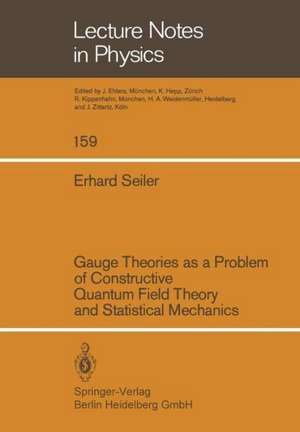 Gauge Theories as a Problem of Constructive Quantum Field Theory and Statistical Mechanics de E. Seiler