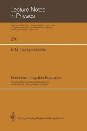 Nonlinear Integrable Equations: Recursion Operators, Group-Theoretical and Hamiltonian Structures of Soliton Equations de Boris G. Konopelchenko