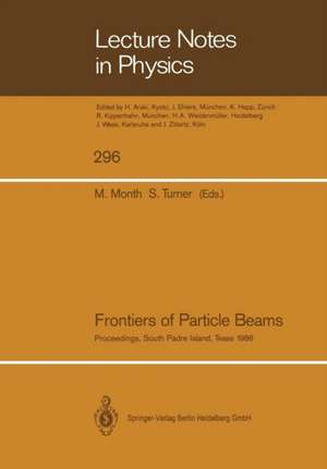 Frontiers of Particle Beams: Proceedings of a Topical Course, Held by the Joint US-CERN School on Particle Accelerators at South Padre Island, Texas, October 23–29, 1986 de Melvin Month