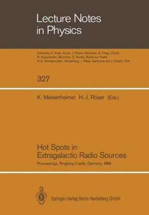 Hot Spots in Extragalactic Radio Sources: Proceedings of a Workshop, Held at Ringberg Castle, Tegernsee, FRG, February 8–12, 1988 de Klaus Meisenheimer