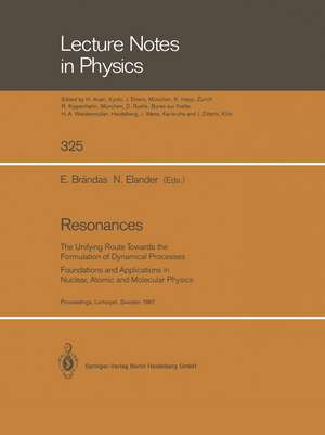 Resonances: The Unifying Route Towards the Formulation of Dynamical Processes Foundations and Applications in Nuclear, Atomic and Molecular Physics de Erkki Brändas