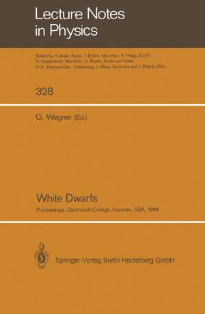 White Dwarfs: Proceedings of IAU Colloquium No. 114, Held at Dartmouth College, Hanover, New Hampshire, USA, August 15–19, 1988 de Gary Wegner