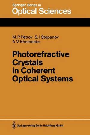 Photorefractive Crystals in Coherent Optical Systems de Mikhail P. Petrov