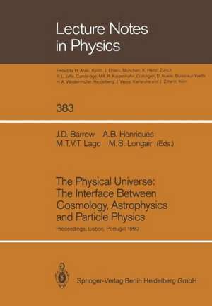 The Physical Universe: The Interface Between Cosmology, Astrophysics and Particle Physics: Proceedings of the XII Autumn School of Physics Held at Lisbon, Portugal, 1–5 October 1990 de John D. Barrow