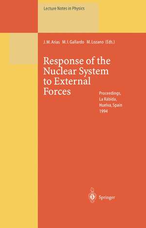 Response of the Nuclear System to External Forces: Proceedings of the V La Rábida International Summer School on Nuclear Physics Held at La Rábida, Huelva, Spain 19 June – 1 July 1994 de Jose M. Arias