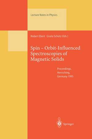 Spin — Orbit-Influenced Spectroscopies of Magnetic Solids: Proceedings of an International Workshop Held at Herrsching, Germany, April 20–23, 1995 de Hubert Ebert