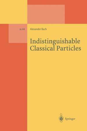 Indistinguishable Classical Particles de Alexander Bach