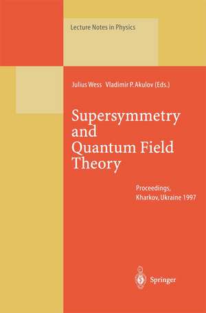 Supersymmetry and Quantum Field Theory: Proceedings of the D. Volkov Memorial Seminar Held in Kharkov, Ukraine, 5–7 January 1997 de Julius Wess