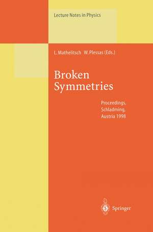 Broken Symmetries: Proceedings of the 37. Internationale Universitätswochen für Kern- und Teilchenphysik, Schladming, Austria, February 28–March 7, 1998 de Leopold Mathelitsch