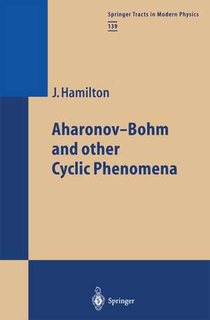 Aharonov-Bohm and other Cyclic Phenomena de James Hamilton