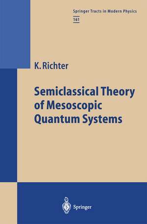 Semiclassical Theory of Mesoscopic Quantum Systems de Klaus Richter