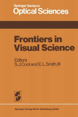 Frontiers in Visual Science: Proceedings of the University of Houston College of Optometry Dedication Symposium, Houston, Texas, USA, March, 1977 de Steven J. Cool