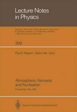 Atmospheric Aerosols and Nucleation: Proceedings of the Twelfth International Conference on Atmospheric Aerosols and Nucleation, Held at the University of Vienna, Austria, August 22–27, 1988 de Paul E. Wagner