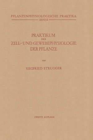 Praktikum der Zell- und Gewebephysiologie der Pflanze de Siegfried Strugger