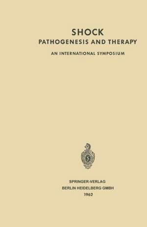 Shock Pathogenesis and Therapy: An International Symposium. Stockholm, June 27th–30th 1961 Sponsored by CIBA de U.S. von Euler