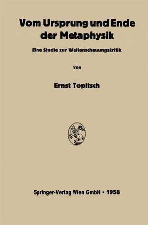 Vom Ursprung und Ende der Metaphysik: Eine Studie zur Weltanschauungskritik de Ernst Topitsch