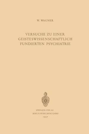 Versuche zu Einer Geisteswissenschaftlich Fundierten Psychiatrie de Werner Wagner