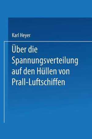 Über die Spannungsverteilung auf den Hüllen von Prall-Luftschiffen de Karl Heyer