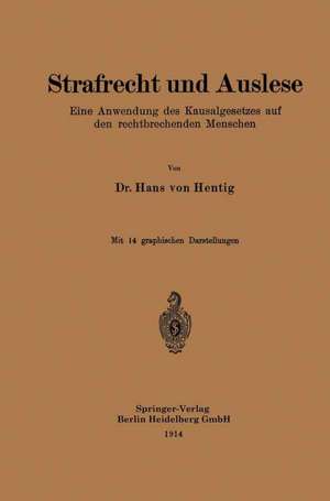 Strafrecht und Auslese: Eine Anwendung des Kausalgesetzes auf den rechtbrechenden Menschen de Hans von Hentig