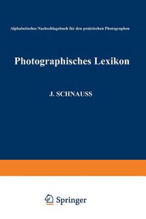 Photographisches Lexikon: Alphabetisches Nachschlagebuch für den praktischen Photographen de Julius Karl Schnauss