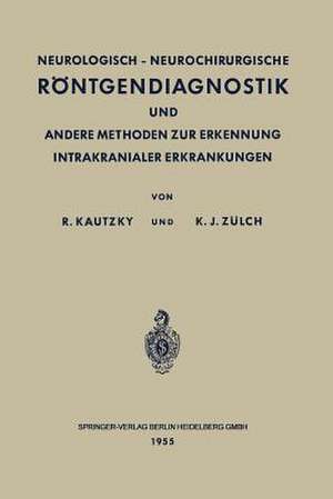 Neurologisch-Neurochirurgische Röntgendiagnostik und Andere Methoden zur Erkennung Intrakranialer Erkrankungen de Rudolf Kautzky