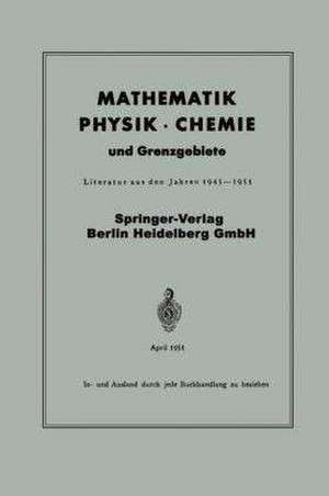 Mathematik, Physik · Chemie und Grenzgebiete: Literatur aus den Jahren 1945–1951 de Springer Verlag