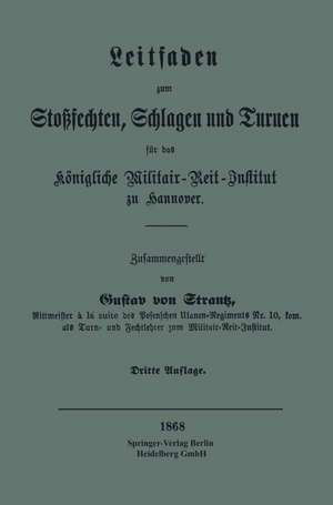 Leitfaden zum Stoßsechten, Schlagen und Turnen für das Königliche Militair-Reit-Institut zu Hannover de Gustav von Strantz