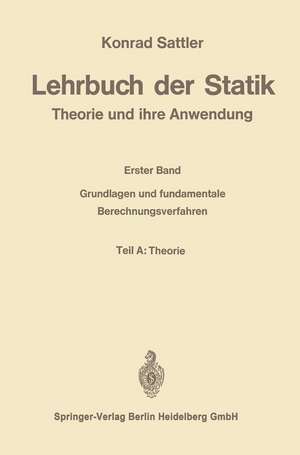 Lehrbuch der Statik: Theorie und ihre Anwendungen. Erster Band: Grundlagen und fundamentale Berechnungsverfahren de Konrad Sattler