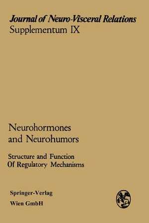 Neurohormones and Neurohumors: Structure and Function of Regulatory Mechanisms de J. Ariëns Kappers