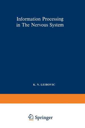 Information Processing in The Nervous System: Proceedings of a Symposium held at the State University of New York at Buffalo 21st–24th October, 1968 de K. N. Leibovic