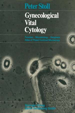 Gynecological Vital Cytology: Function · Microbiology · Neoplasia Atlas of Phase-Contrast Microscopy de Peter Stoll