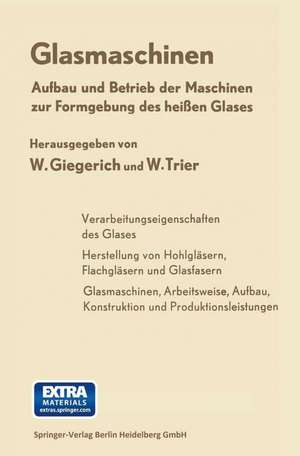 Glasmaschinen: Aufbau und Betrieb der Maschinen zur Formgebung des heißen Glases de Wilhelm Giegerich