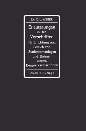 Erläuterungen zu den Vorschriften für die Errichtung und den Betrieb elektrischer Starkstromanlagen einschliesslich Bergwerksvorschriften und zu den Sicherheitsvorschriften für elektrische Strassenbahnen und strassenbahnähnliche Kleinbahnen: Im Auftrage des Verbandes Deutscher Elektrotechniker de Carl Ludwig Weber