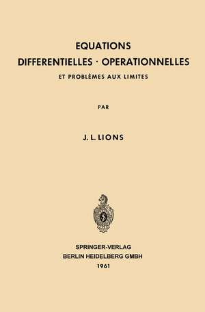 Equations Differentielles Operationnelles: Et Problèmes aux Limites de Jacques Louis Lions