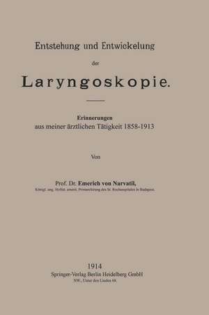 Entstehung und Entwickelung der Laryngoskopie: Erinnerungen aus meiner ärztlichen Tätigkeit 1858–1913 de Emerich von Navratil