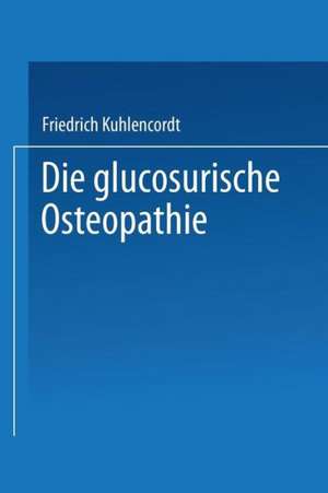 XI. Die glucosurische Osteopathie de Friedrich Kuhlencordt