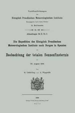 Die Expedition des Königlich Preußischen Meteorologischen Instituts nach Burgos in Spanien zur Beobachtung der totalen Sonnenfinsternis am 30. August 1905 de Georg Lüdeling