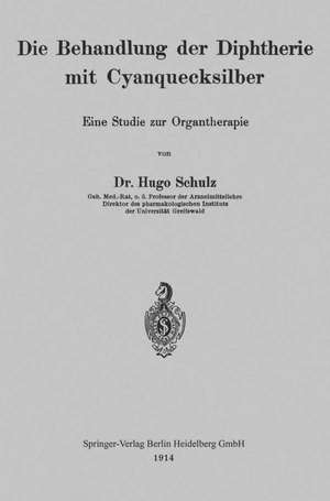 Die Behandlung der Diphtherie mit Cyanquecksilber: Eine Studie zur Organtherapie de Hugo Schulz