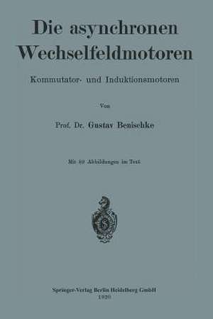 Die asynchronen Wechselfeldmotoren: Kommutator- und Induktionsmotoren de Gustav Benischke