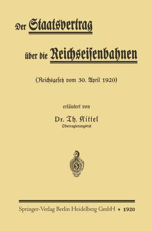 Der Staatsvertrag über die Reichseisenbahnen: Reichsgesetz vom 30. April 1920 de Theodor Kittel