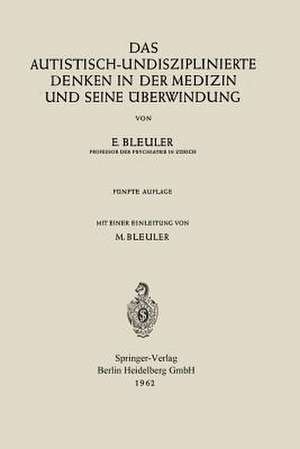 Das autistisch-undisziplinierte Denken in der Medizin und seine Überwindung de Eugen Bleuler