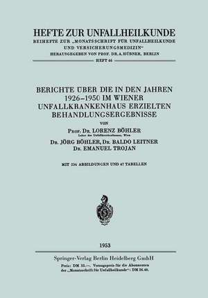 Berichte über die in den Jahren 1926–1950 im Wiener Unfallkrankenhaus erzielten Behandlungsergebnisse de Lorenz Böhler