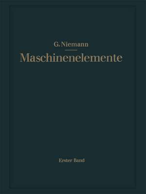 Maschinenelemente: Entwerfen, Berechnen und Gestalten im Maschinenbau. Ein Lehr- und Arbeitsbuch. Erster Band: Grundlagen, Verbindungen, Lager Wellen und Zubehör de Gustav Niemann